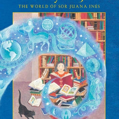 A Library for Juana: The World of Sor Juana Inés