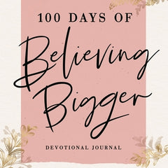 100 Days of Believing Bigger