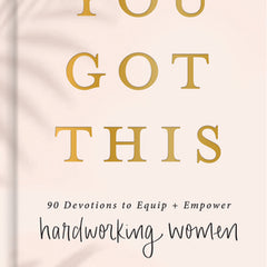 You Got This: 90 Devotions to Equip and Empower Hardworking Women