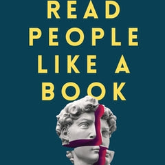 Read People Like a Book: How to Analyze, Understand, and Predict People's Emotions, Thoughts, Intentions, and Behaviors