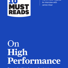 Hbr's 10 Must Reads on High Performance (with Bonus Article the Right Way to Form New Habits an Interview with James Clear)