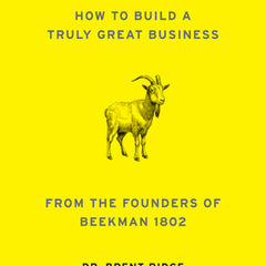 G.O.A.T. Wisdom: How to Build a Truly Great Business--From the Founders of Beekman 1802