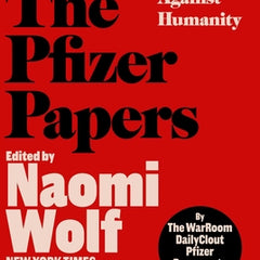 The Pfizer Papers: Pfizer's Crimes Against Humanity