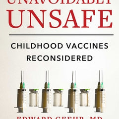 Unavoidably Unsafe: Childhood Vaccines Reconsidered
