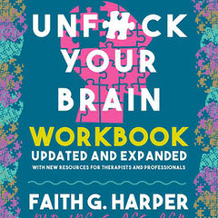 Unfuck Your Brain Workbook: Using Science to Get Over Anxiety, Depression, Anger, Freak-Outs, and Triggers