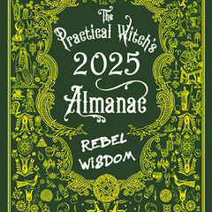 The Practical Witch's Almanac 2025: Rebel Wisdom