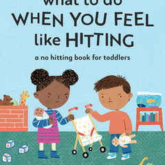 What to Do When You Feel Like Hitting: A No Hitting Book for Toddlers