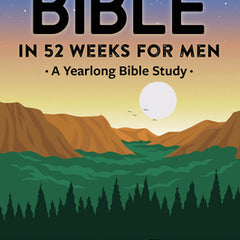 The Bible in 52 Weeks for Men: A Yearlong Bible Study