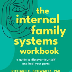 The Internal Family Systems Workbook: A Guide to Discover Your Self and Heal Your Parts