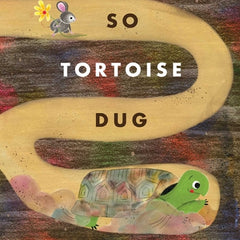 So Tortoise Dug