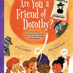 Are You a Friend of Dorothy?: The True Story of an Imaginary Woman and the Real People She Helped