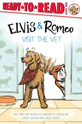 Elvis & Romeo Visit the Vet: Ready-To-Read Level 1