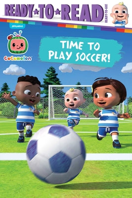 Time to Play Soccer!: Ready-To-Read Ready-To-Go!