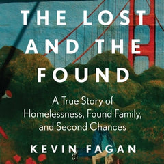 The Lost and the Found: A True Story of Homelessness, Found Family, and Second Chances