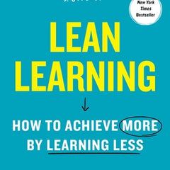 Lean Learning: How to Achieve More by Learning Less