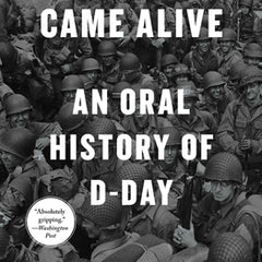 When the Sea Came Alive: An Oral History of D-Day