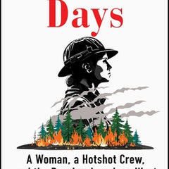 Wildfire Days: A Woman, a Hotshot Crew, and the Burning American West