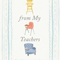 Lessons from My Teachers: From Preschool to the Present