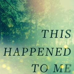This Happened to Me: A Reckoning