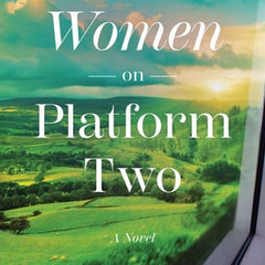 The Women on Platform Two: A Novel of Ireland