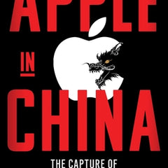 Apple in China: The Capture of the World's Greatest Company
