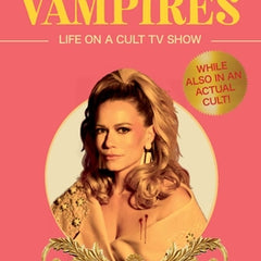 Dinner for Vampires: Life on a Cult TV Show (While Also in an Actual Cult!)