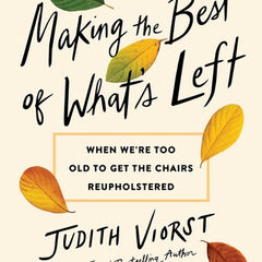 Making the Best of What's Left: When We're Too Old to Get the Chairs Reupholstered