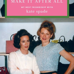We Might Just Make It After All: My Best Friendship with Kate Spade