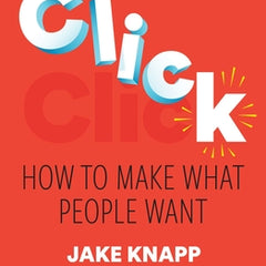 Click: How to Make What People Want