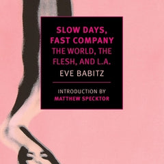 Slow Days, Fast Company: The World, the Flesh, and L.A.
