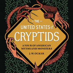 The United States of Cryptids: A Tour of American Myths and Monsters