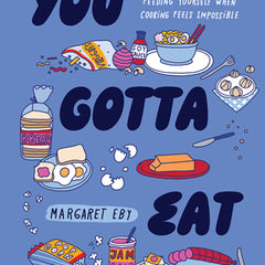 You Gotta Eat: Real-Life Strategies for Feeding Yourself When Cooking Feels Impossible
