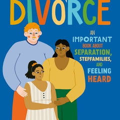 We Need to Talk about Divorce: An Important Book about Separation, Stepfamilies, and Feeling Heard