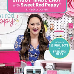 Cricut(r) Made Easy with Sweet Red Poppy(r): A Guide to Your Machine, Tools, Design Space(r) and More! - Includes 13 Projects & Free SVG Files