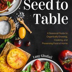 Seed to Table: A Seasonal Guide to Organically Growing, Cooking, and Preserving Food at Home (Kitchen Garden, Urban Gardening)