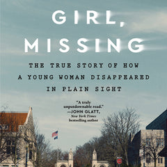 College Girl, Missing: The True Story of How a Young Woman Disappeared in Plain Sight