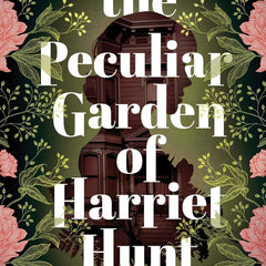 The Peculiar Garden of Harriet Hunt