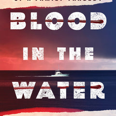 Blood in the Water: The Untold Story of a Family Tragedy