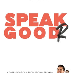 Speak Goodr: Confessions of a Professional Speaker on Mastering Public Speaking and Getting Paid to Speak