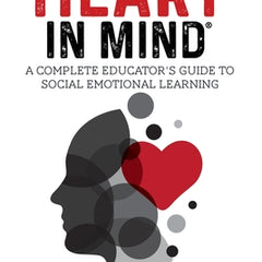 Teaching with the HEART in Mind: A Complete Educator's Guide to Social Emotional Learning