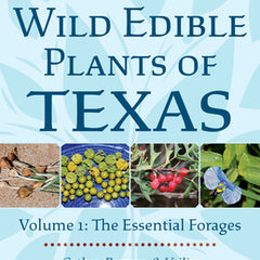 Wild Edible Plants of Texas: Volume 1: The Essential Forages