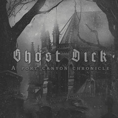 Ghost Dick; A Port Canyon Chronicle