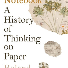 The Notebook: A History of Thinking on Paper