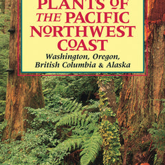 Plants of the Pacific Northwest Coast: Washington, Oregon, British Columbia and Alaska