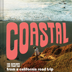 Coastal: 130 Recipes from a California Road Trip