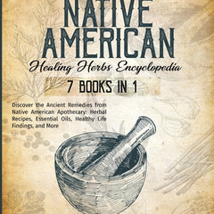 The Complete Native American Healing Herbs Encyclopedia - 7 Books in 1