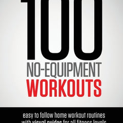 100 No-Equipment Workouts Vol. 1: Easy to Follow Home Workouts Suitable for all Fitness Levels
