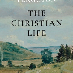 The Christian Life: A Doctrinal Introduction