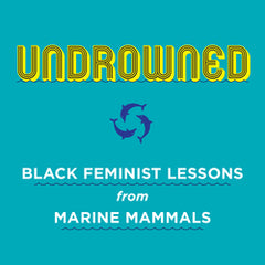 Undrowned: Black Feminist Lessons from Marine Mammals