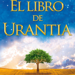 El Libro de Urantia / The Urantia Book: Revelando Los Misterios de Dios, El Universo, Jesus Y Nosotros Mismos / Revealing the Mysteries of God, the Un